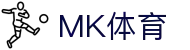 MK(体育科技有限公司)体育·官方网站"